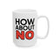 Humor Mug - How About No