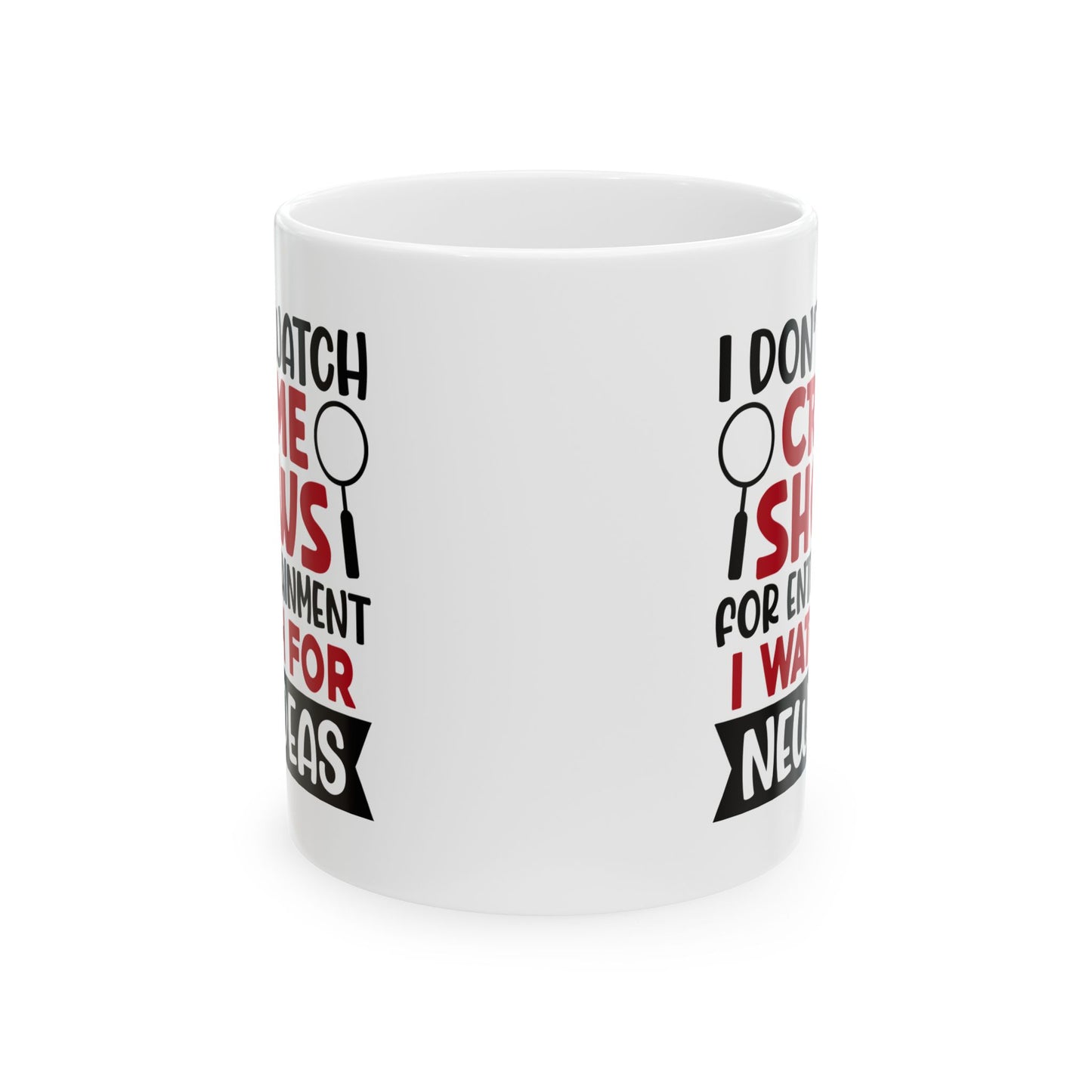 Adult Mug - I Don't Watch Crime Shows For Entertainment