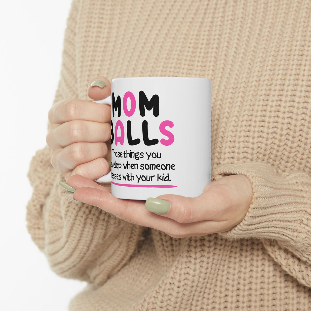 Humor Mug - Mom Balls Those Things You Develop