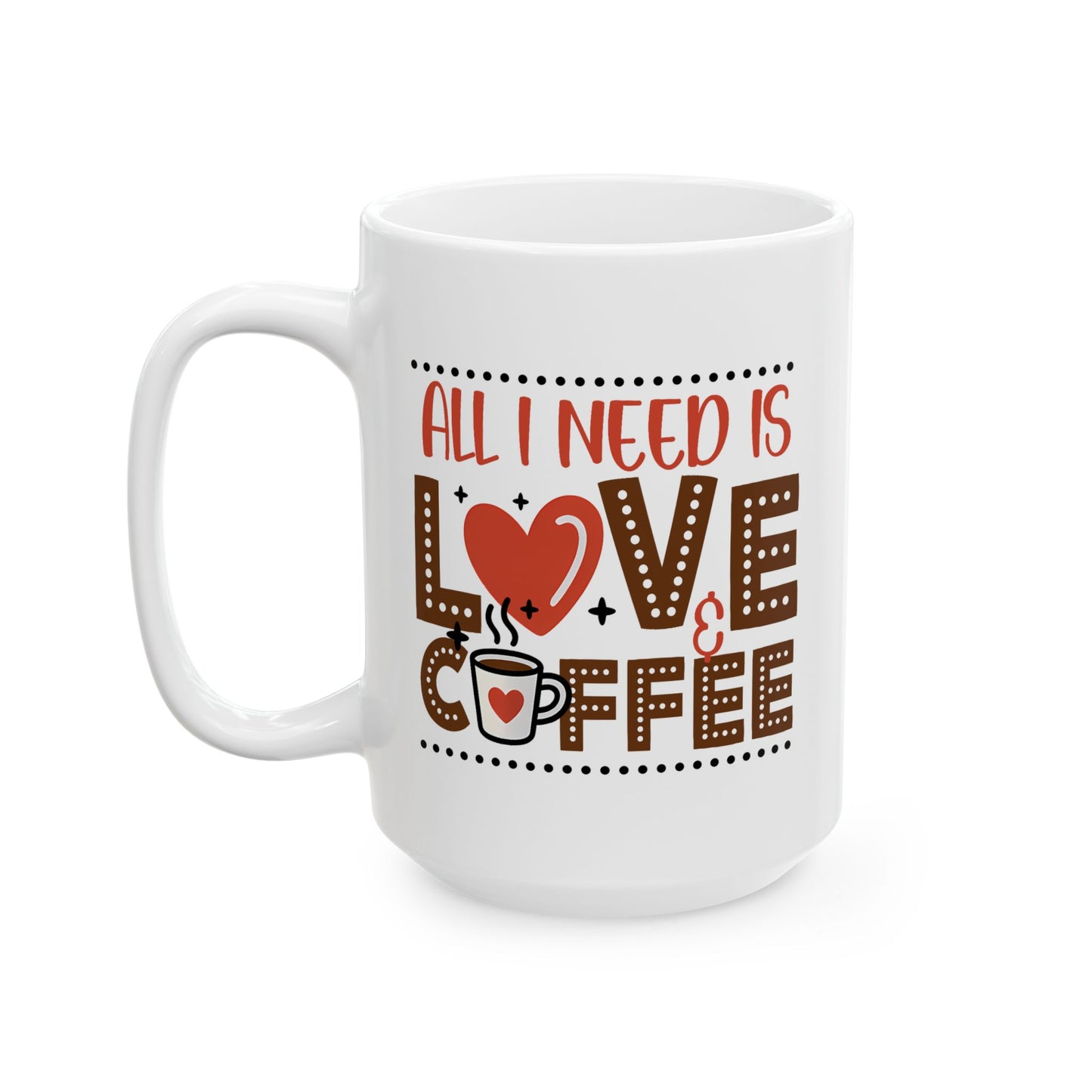 Anniversary Mug - All I Need Is Love And Coffee