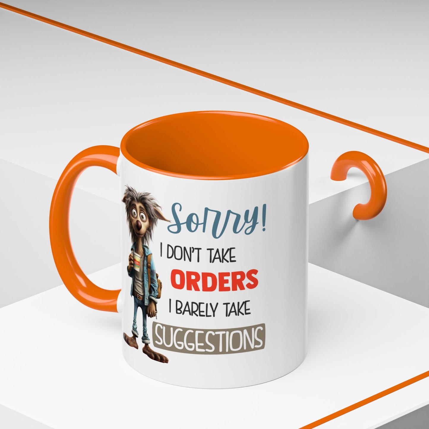 Humor Mug - Sorry I Don't Take Orders
