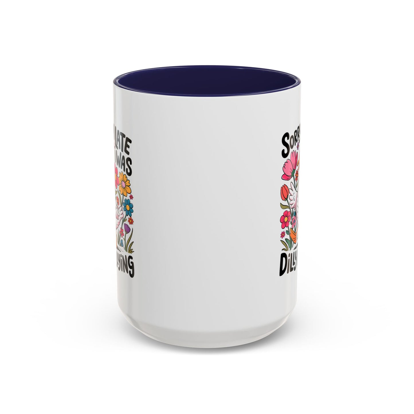 Humor Mug - Sorry I'm Late I Was Dilly Dallying