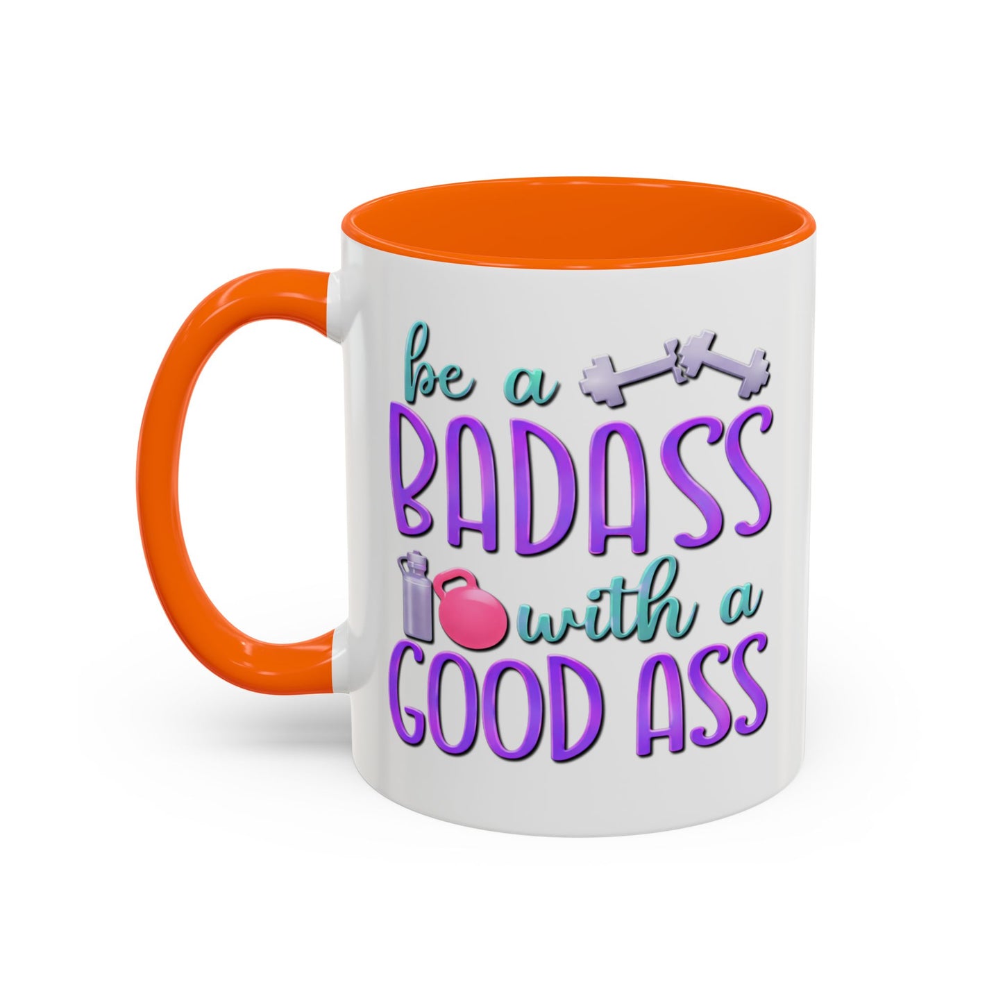 Humor Mug - Be a Badass With a Good Ass