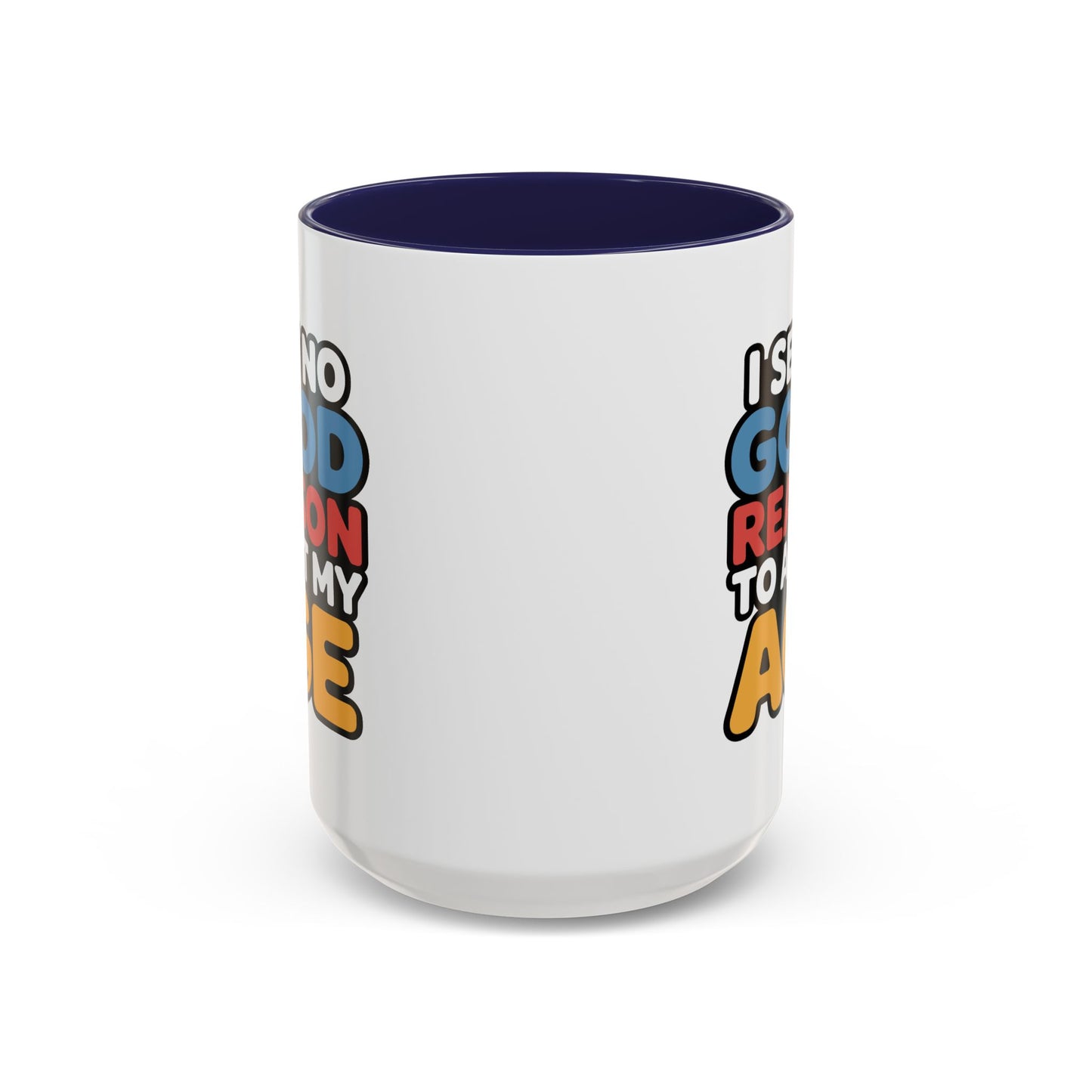Humor Mug - I See No Good Reason