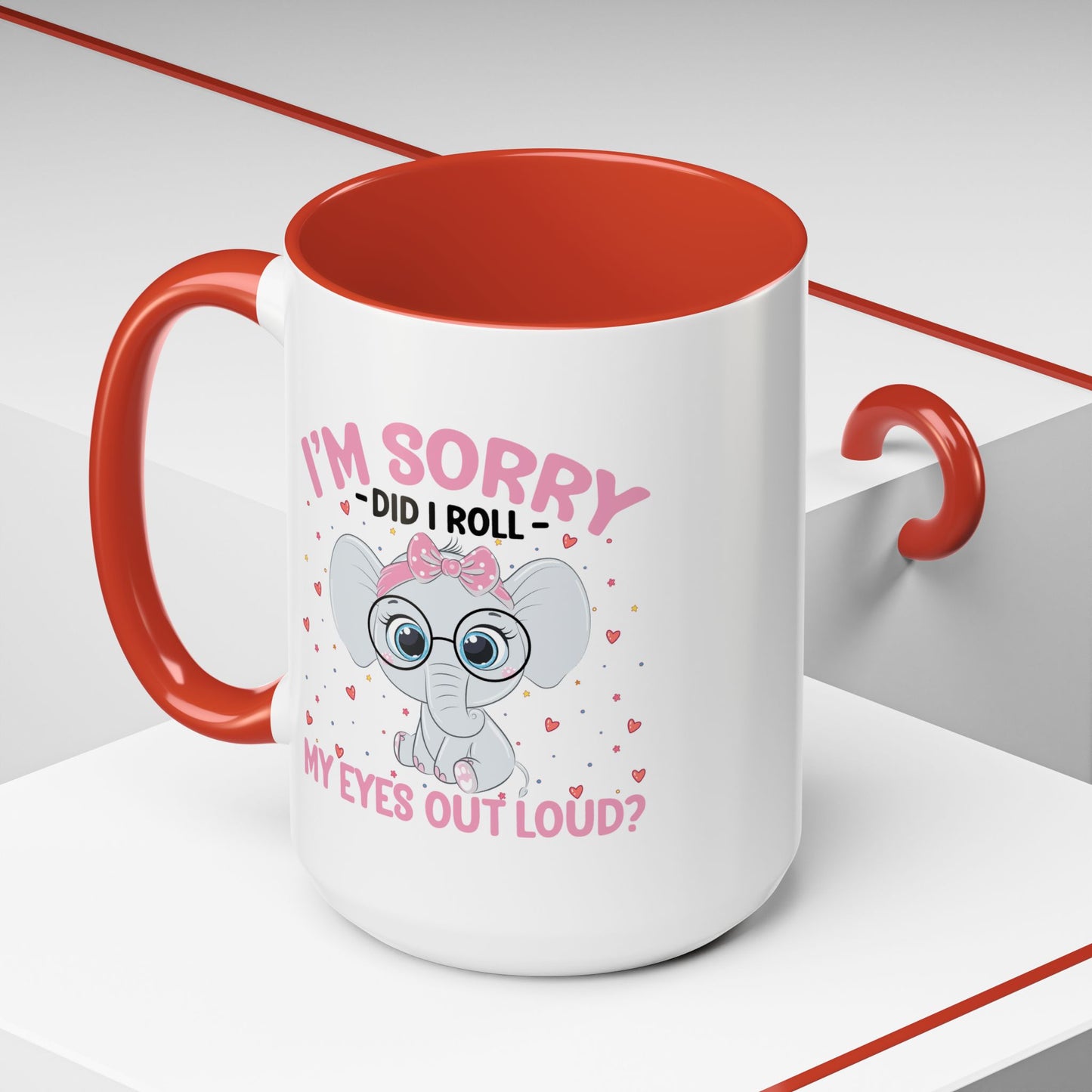 Humor Mug - I'm Sorry Did I Roll My Eyes Out loud?