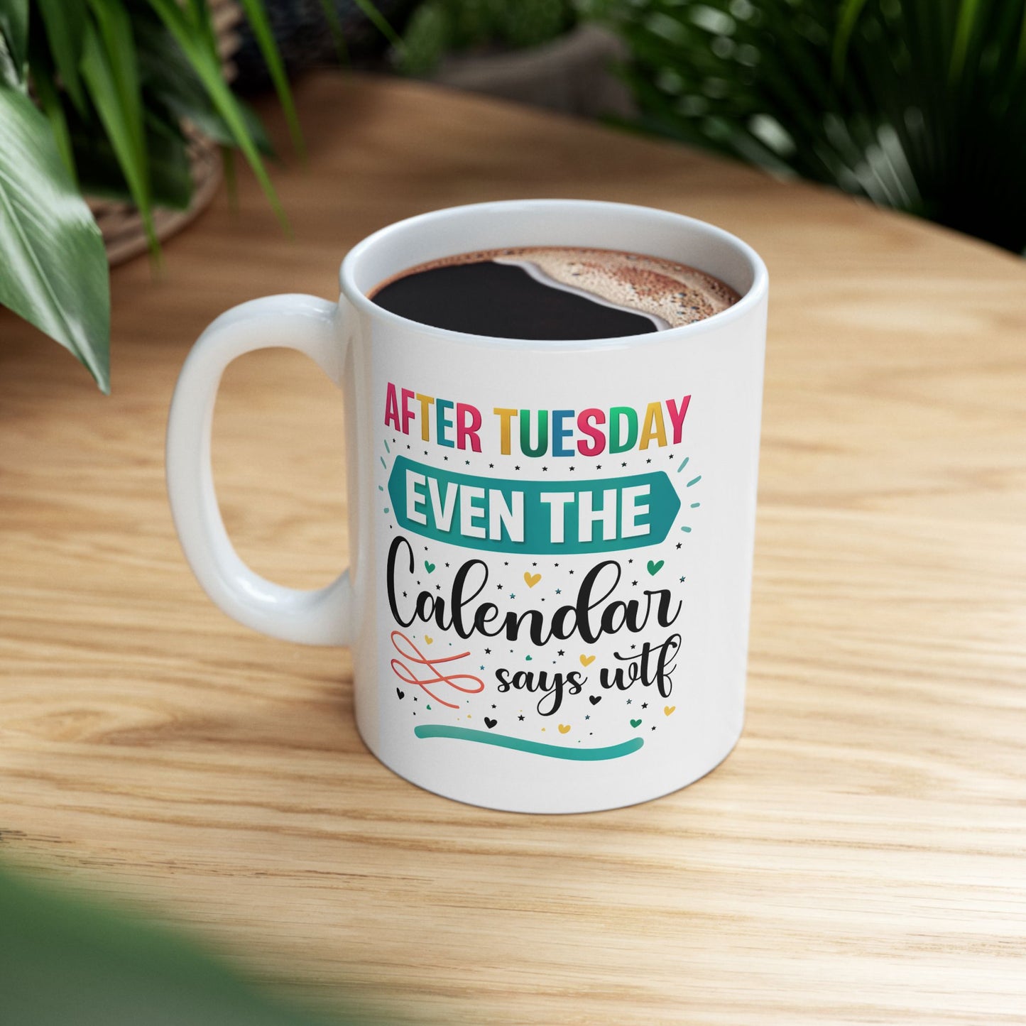 Humor Mug - After Tuesday Even the Calendar Says WTF