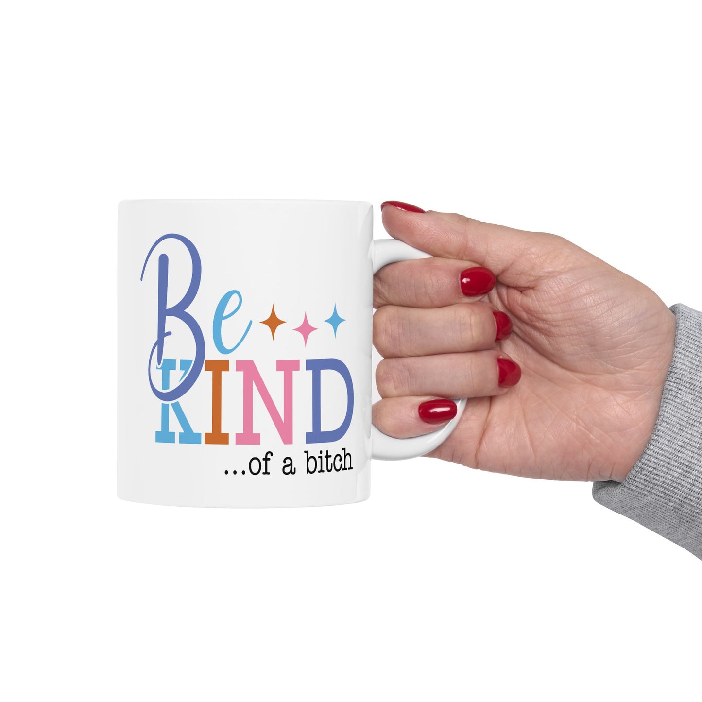 Humor Mug - Be Kind of a Bitch