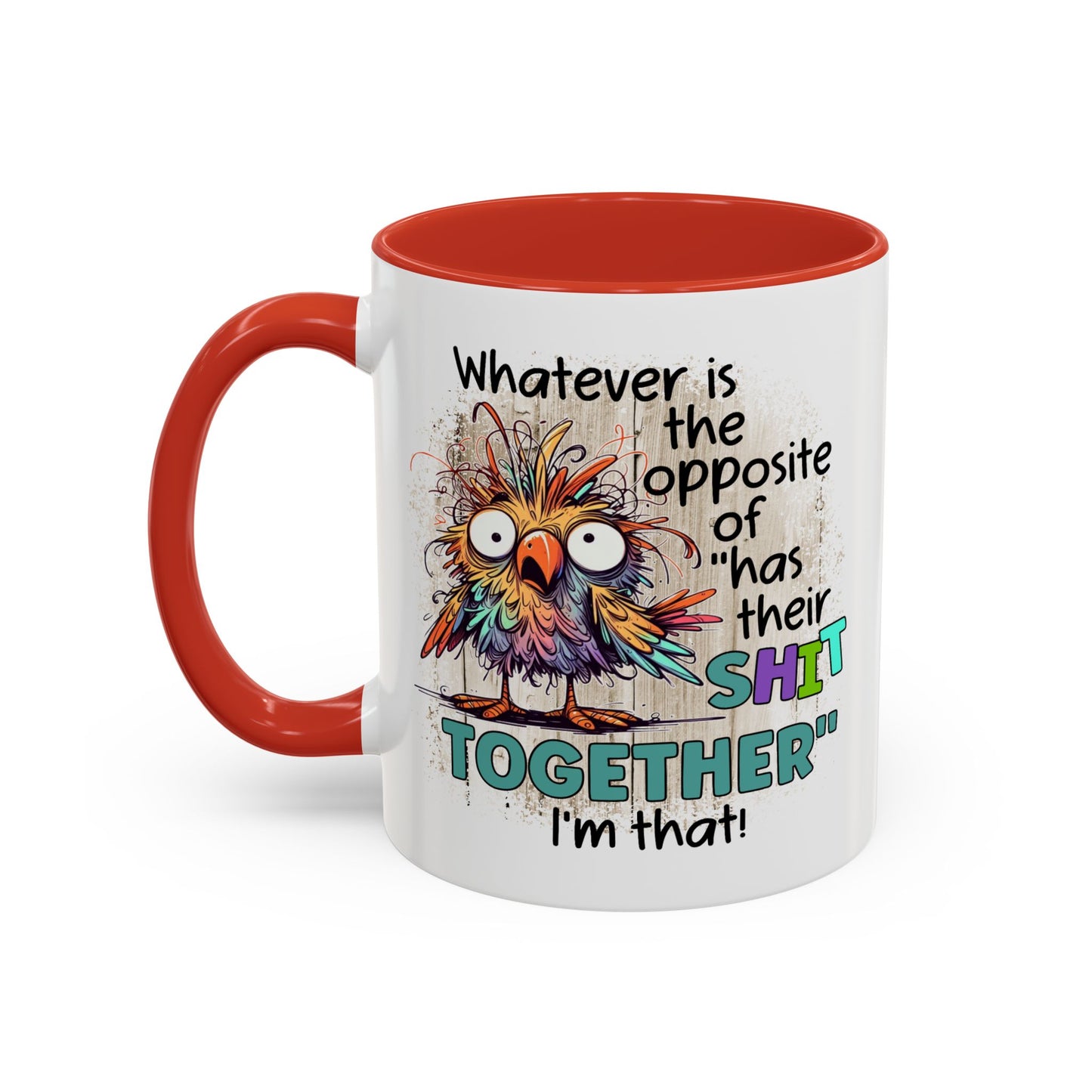 Humor Mug - Whatever Is The Opposite of Has Their Shit Together