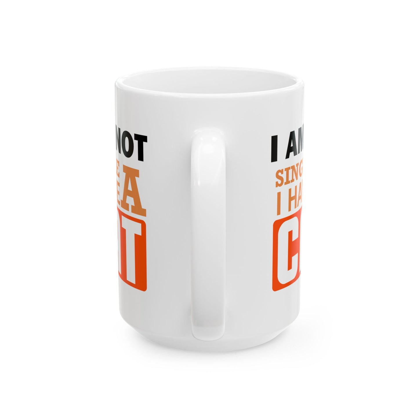 Humor Mug - I Am Not SIngle I Have a Cat