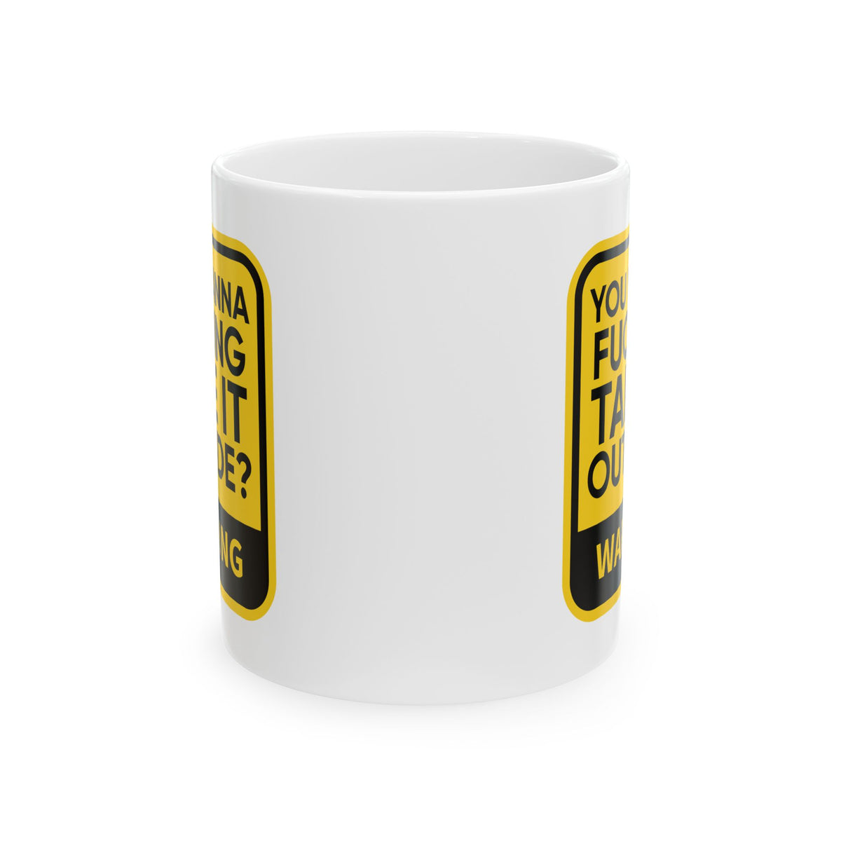 Adult Mug - Warning You Wanna Fucking Take It Outside