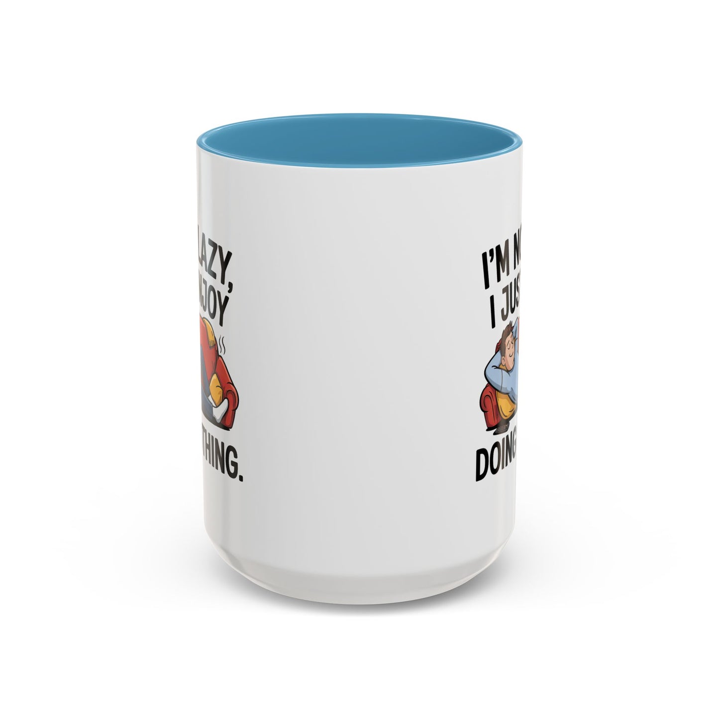 Humor Mug - I'm Not Lazy I Just Enjoy Doing Nothing