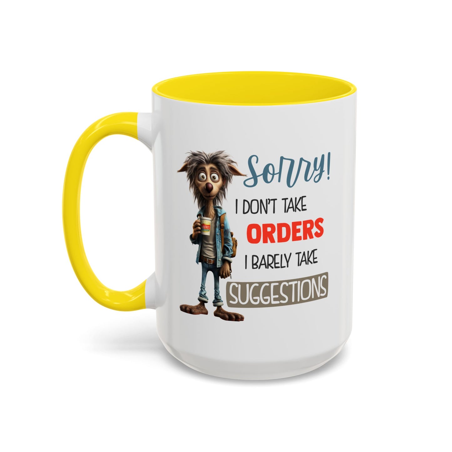 Humor Mug - Sorry I Don't Take Orders