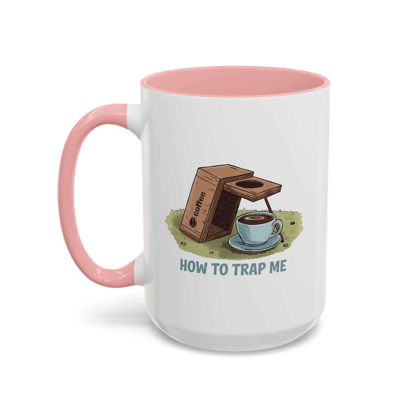 Humor Mug - How to Trap Me