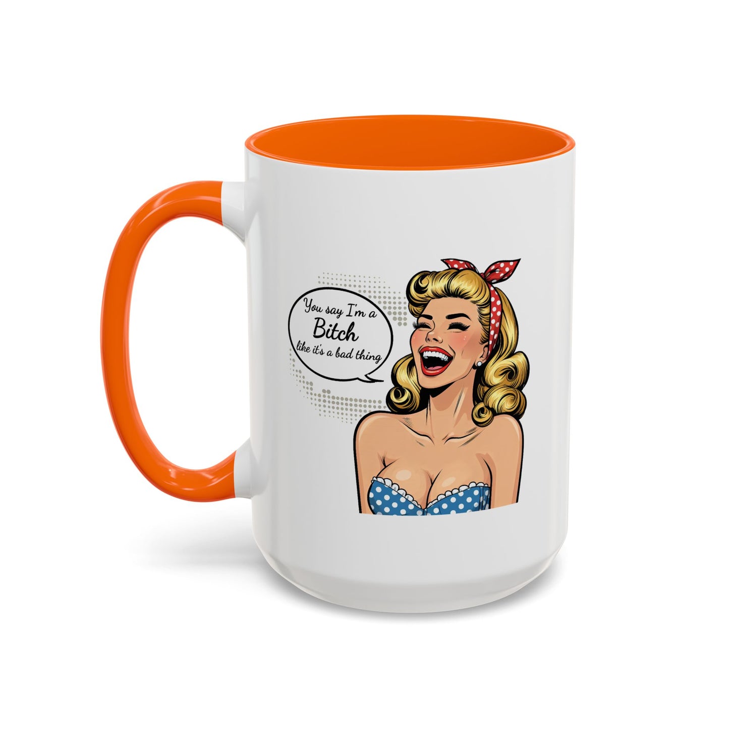 Adult Mug - You Say I'm a Bitch