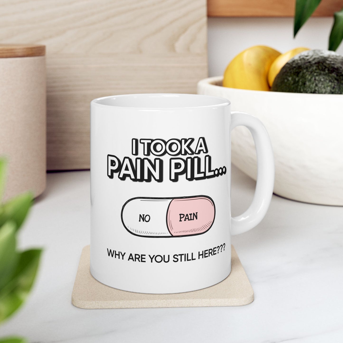 Humor Mug - I Took a Pain Pill