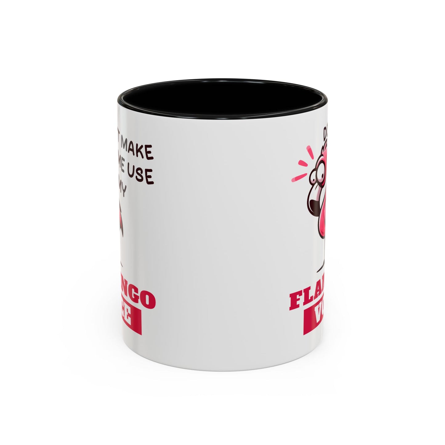 Humor Mug - Don't Make Me Use My Flamingo Voice