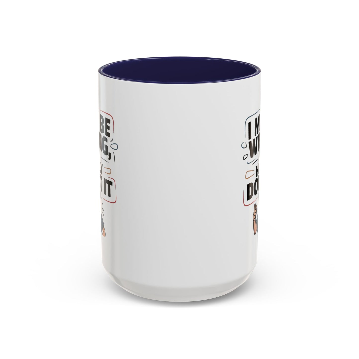Humor Mug - I May Be Wrong But I Highly Doubt It