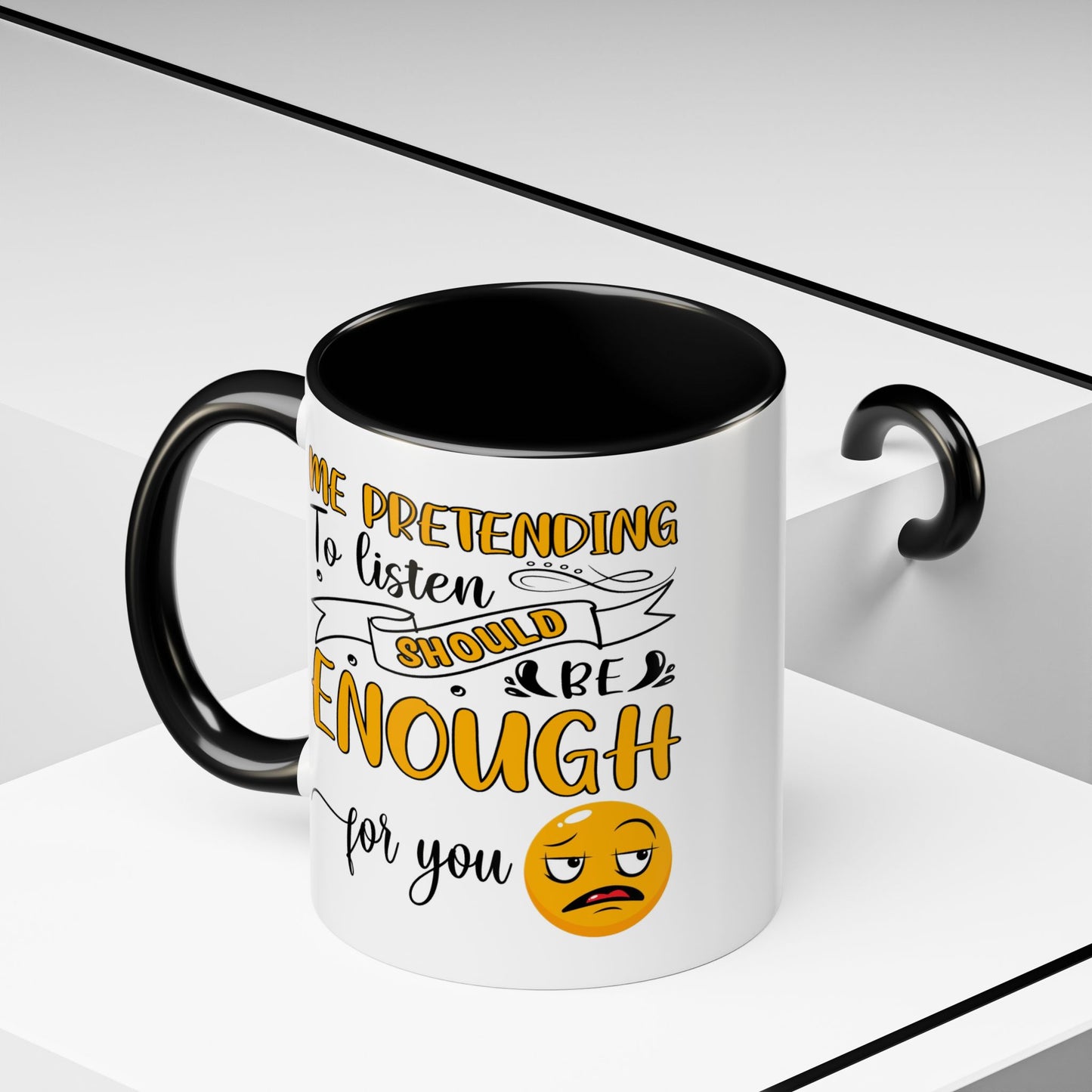 Humor Mug - Me Pretending to Listen Should Be Enough For You