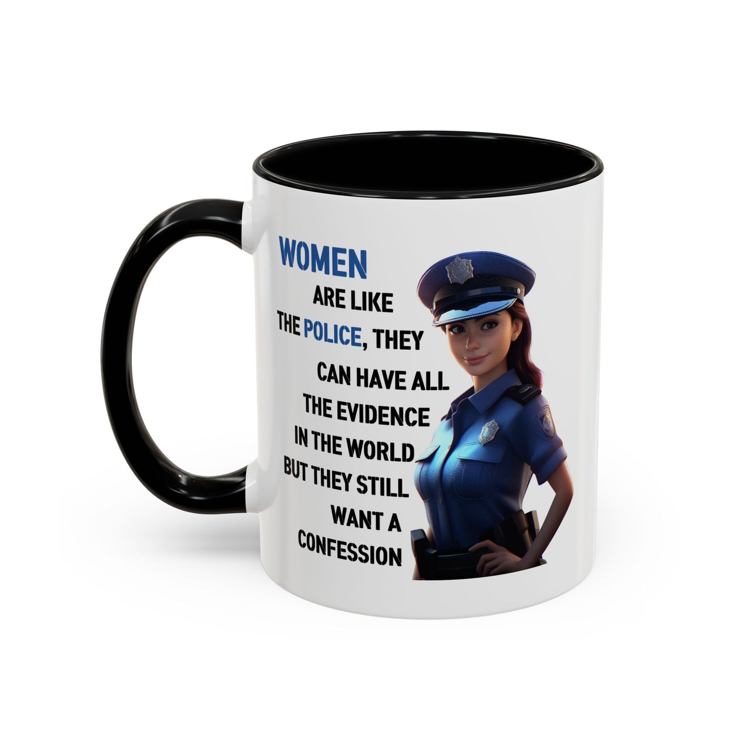 Humor Mug - Woman Are Like The Police