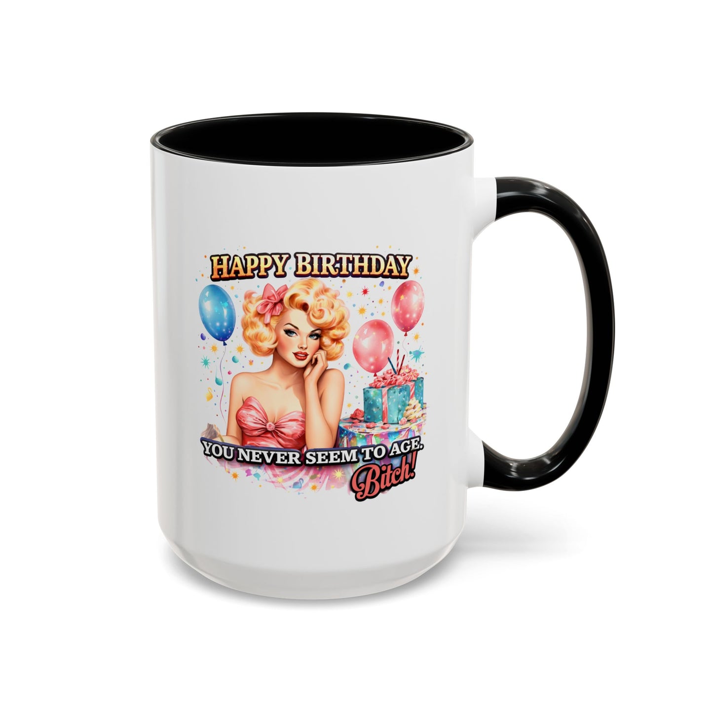 Birthday Mug - You Never Seem To Age Bitch!