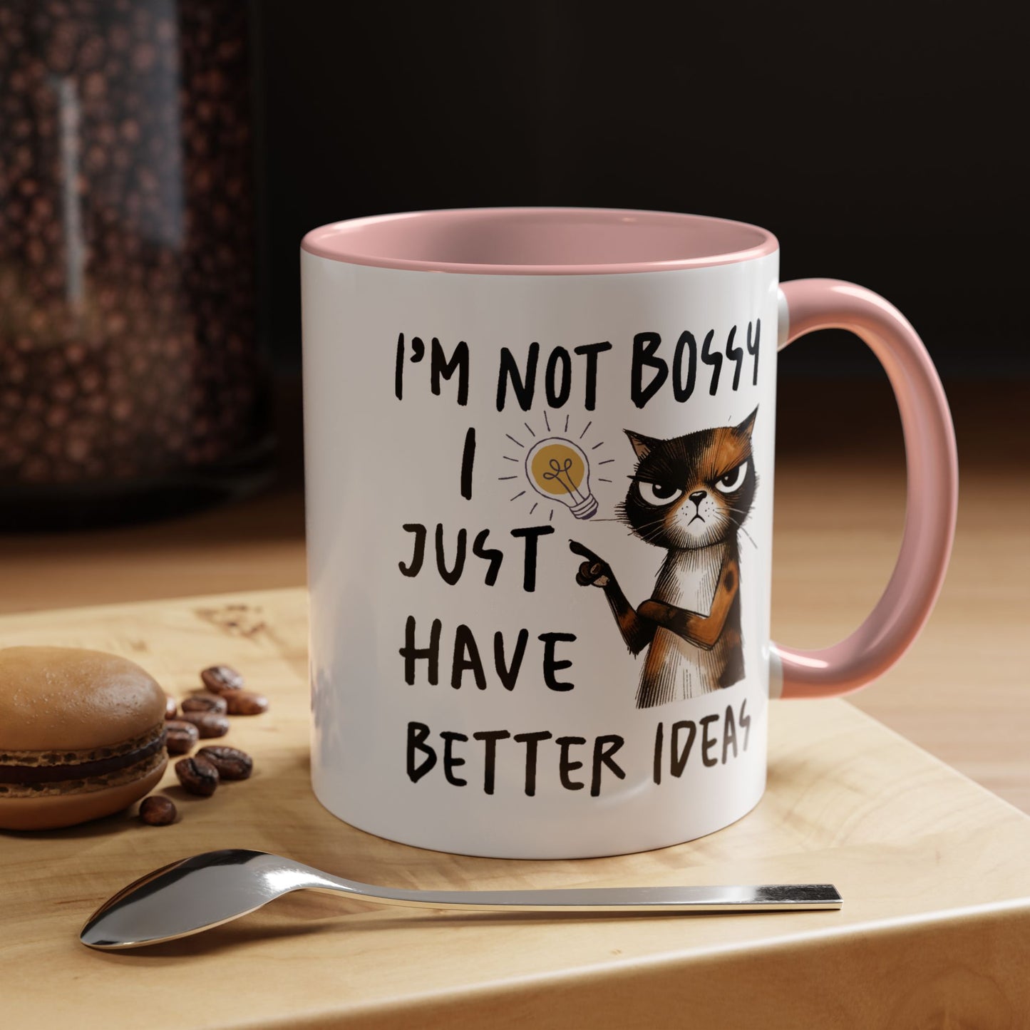 Humor Mug -I'm Not Bossy I Just Have Better Ideas