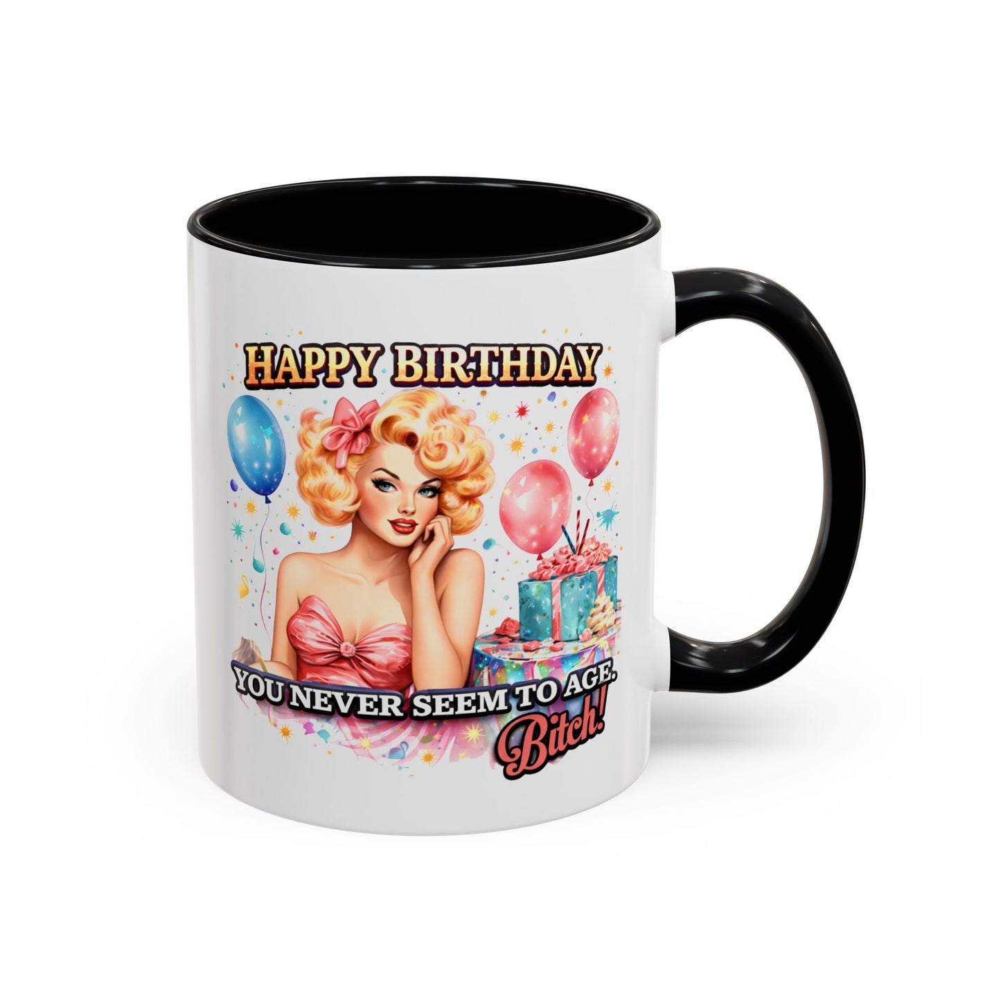 Birthday Mug - You Never Seem To Age Bitch!