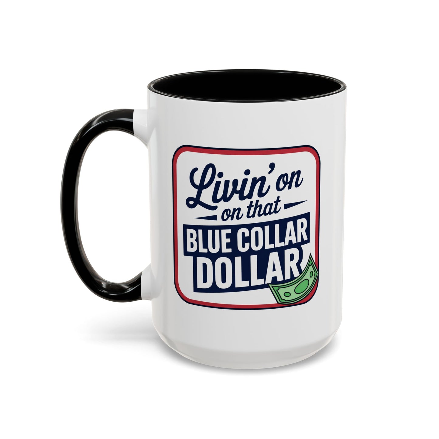Humor Mug - Living on That Blue Collar Dollar