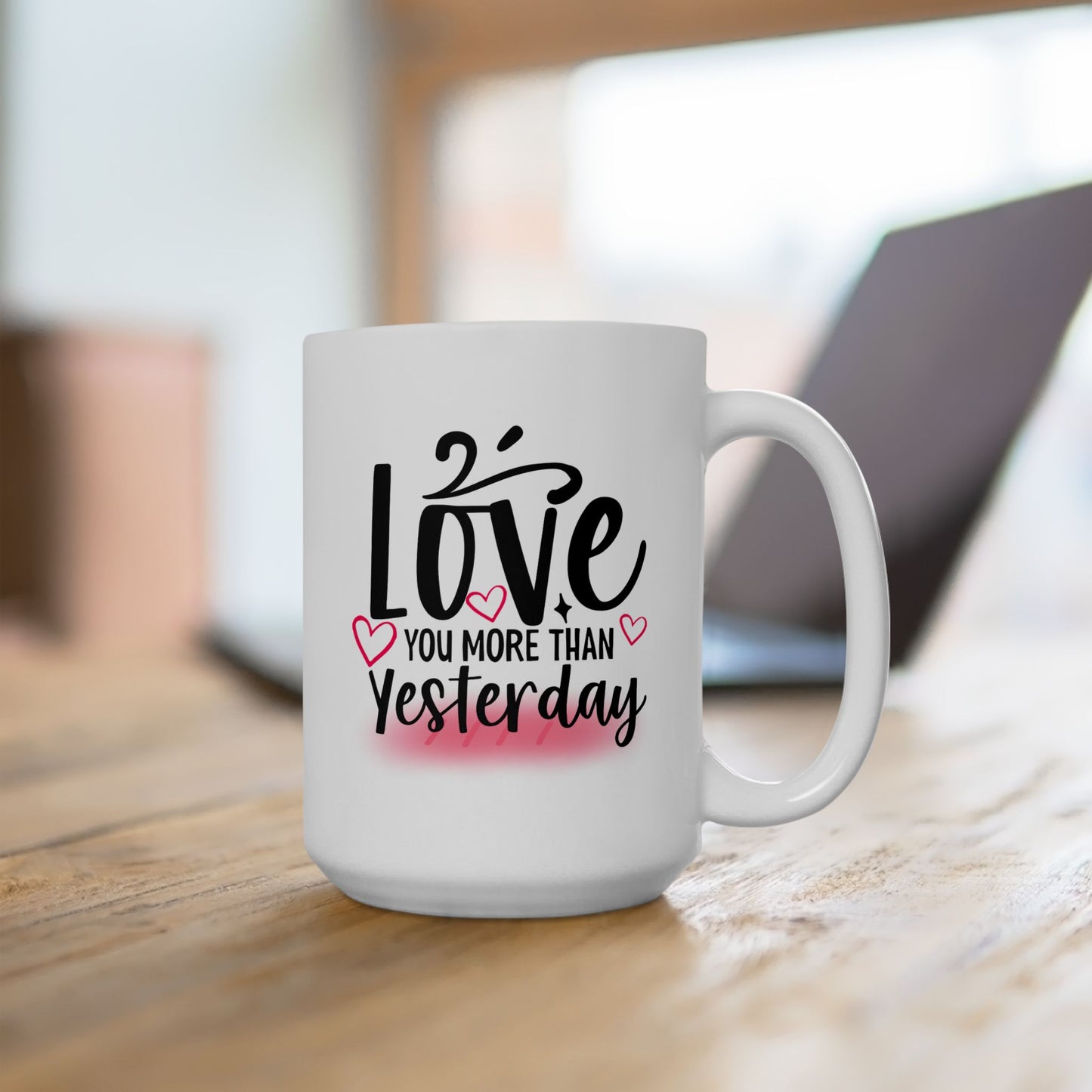 Valentine's Day Mug - Love You More Than Yesterday