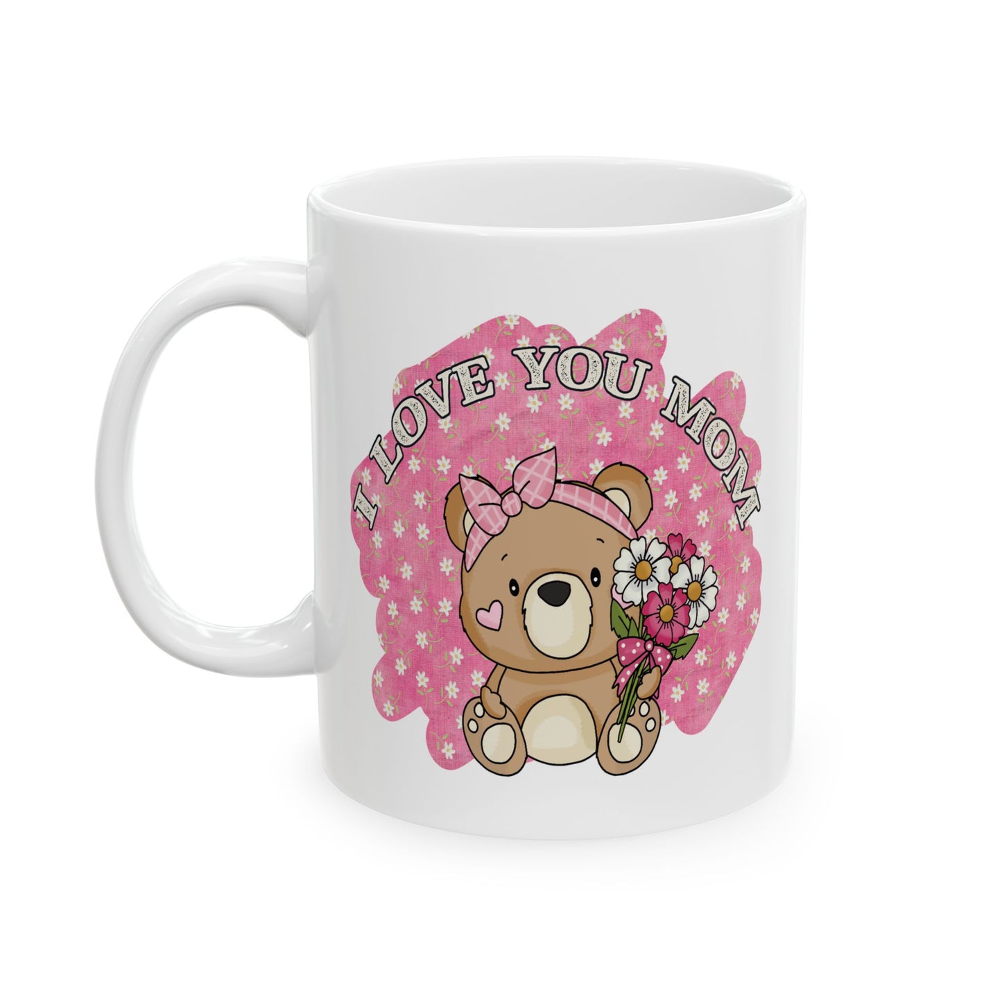 Mother's Day Mug - I Love You Mom Teddy