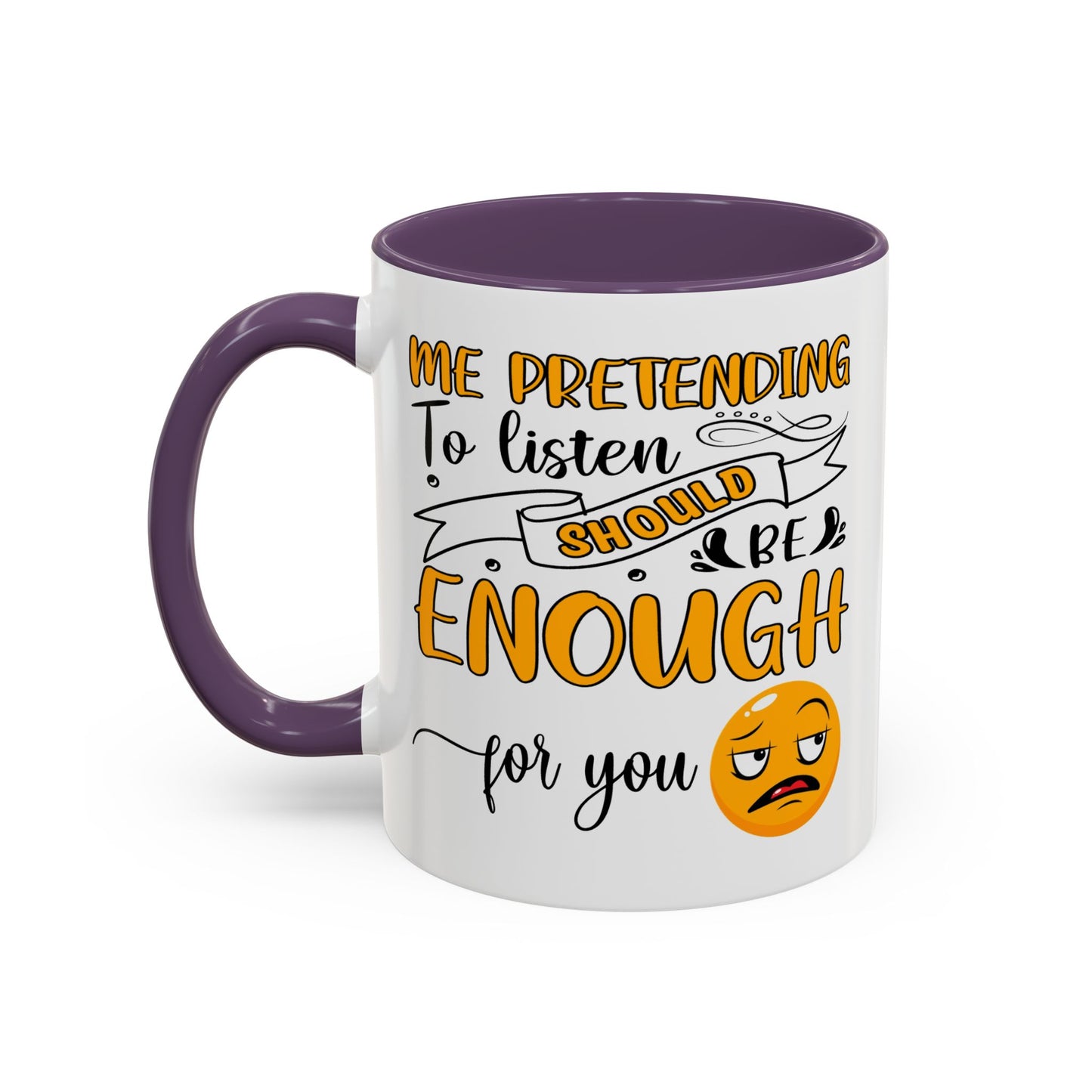 Humor Mug - Me Pretending to Listen Should Be Enough For You