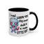 Humor Mug - I Must Warn You