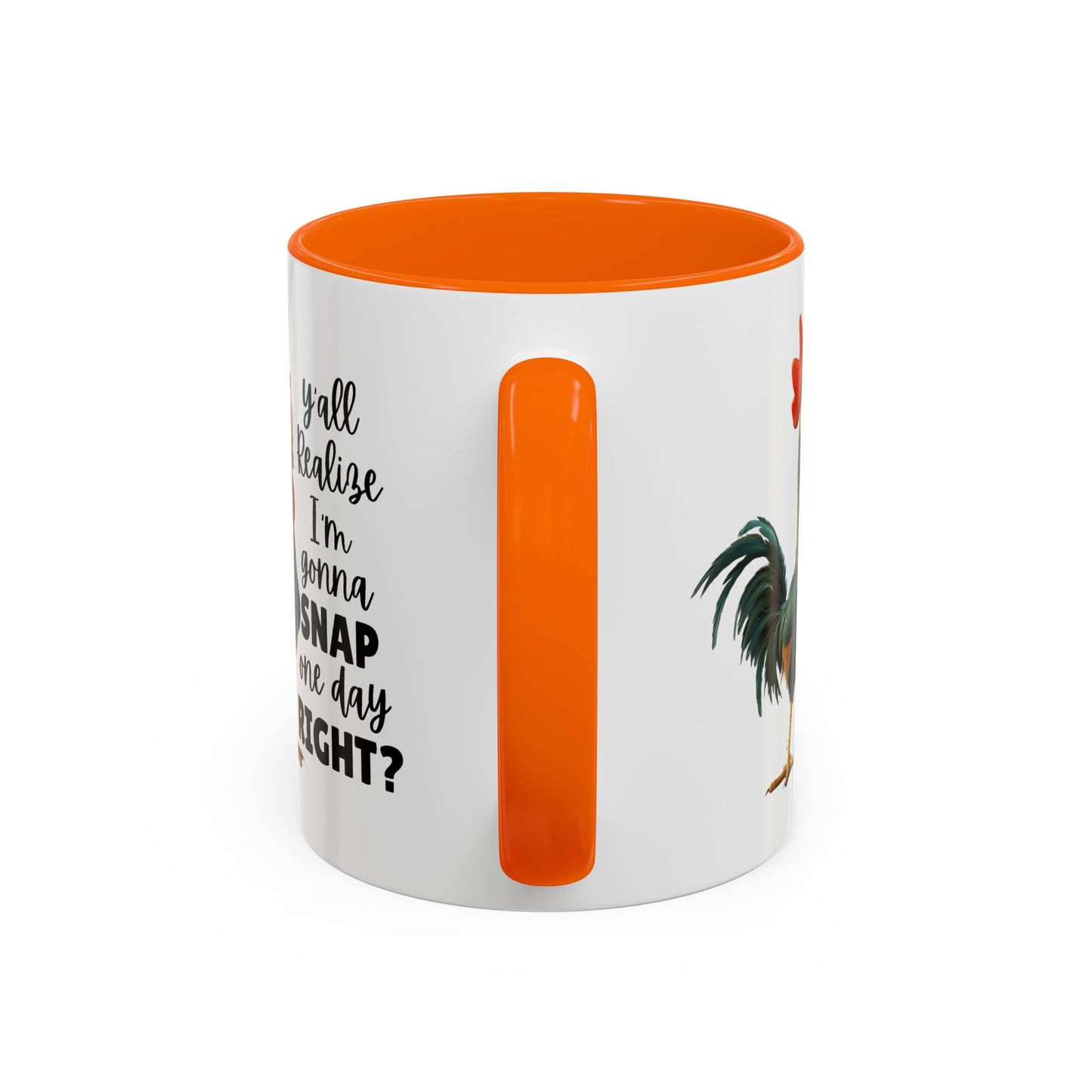 Humor Mug - Y'all Realize I'm Gonna Snap One Day Right
