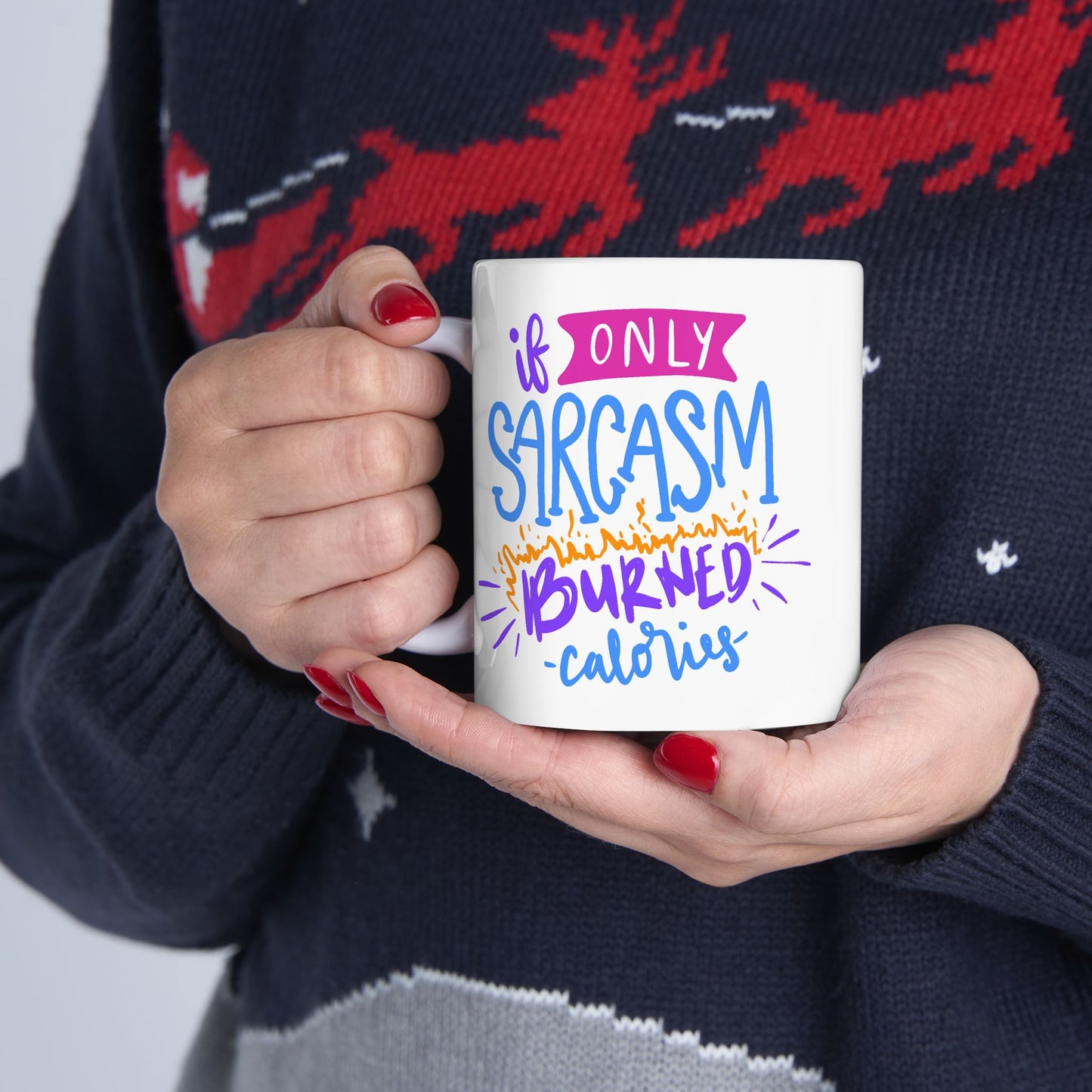 Humor Mug - If Only Sarcasm Burned Calories