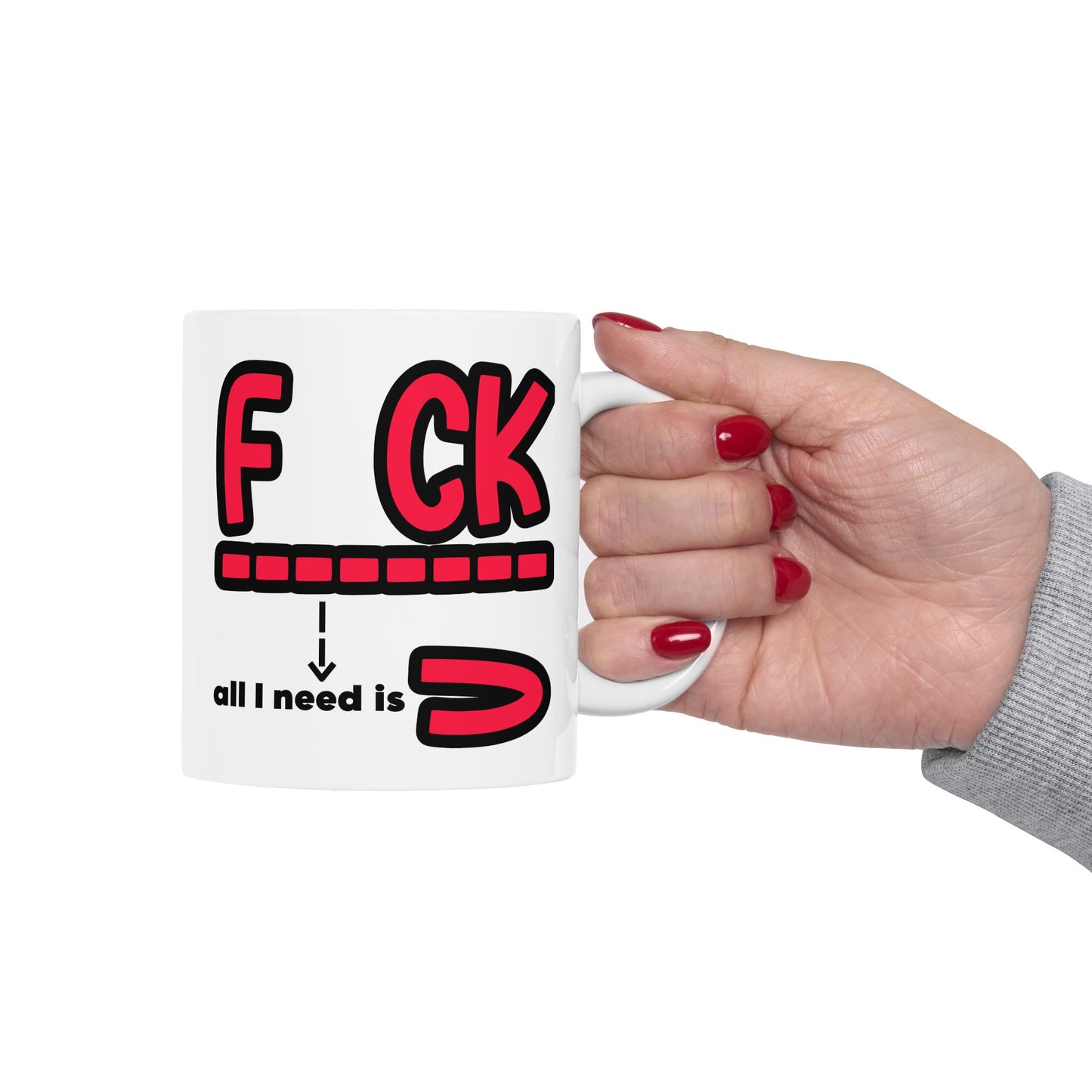 Adult Mug - Fuck All I Need Is You