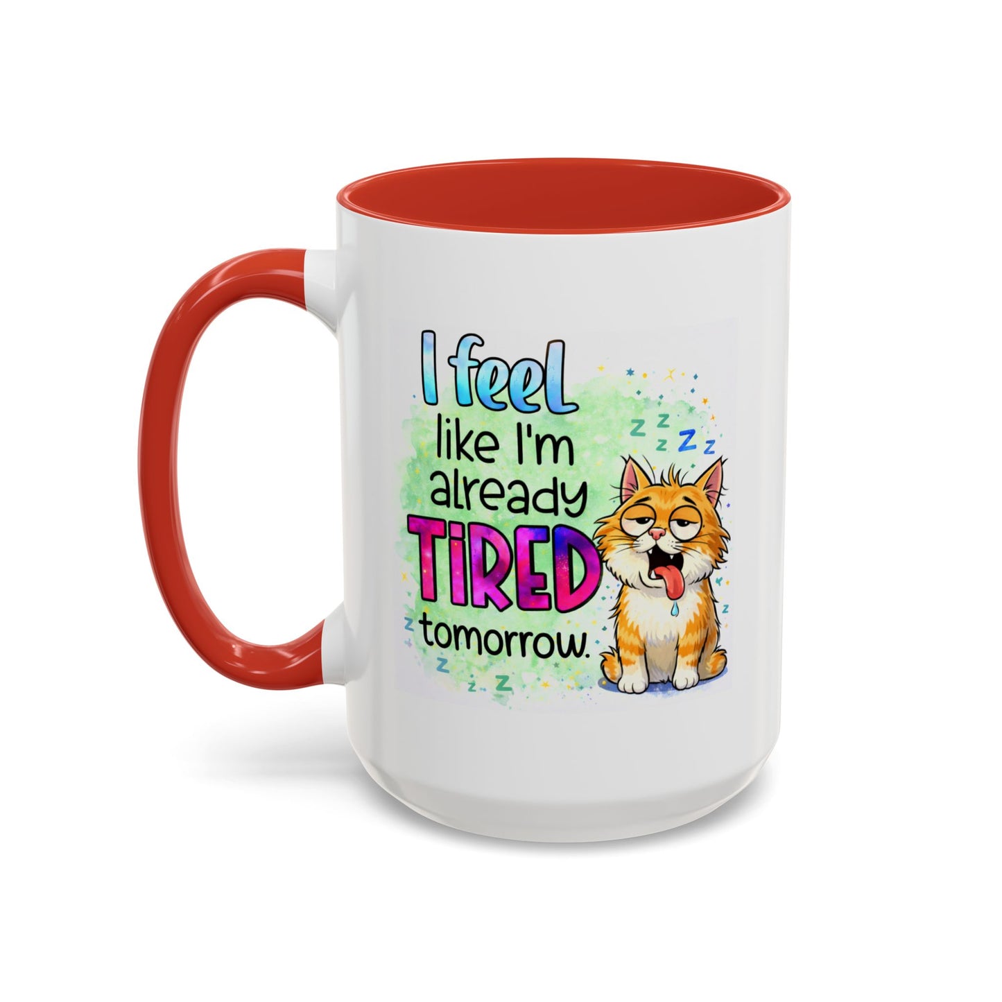 Humor Mug - I Feel Like I'm Already Tired Tomorrow