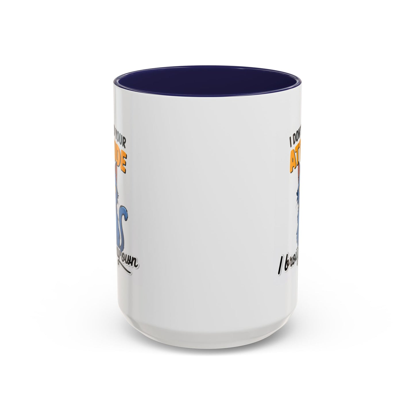 Humor Mug - I Don't Need Your Attitude