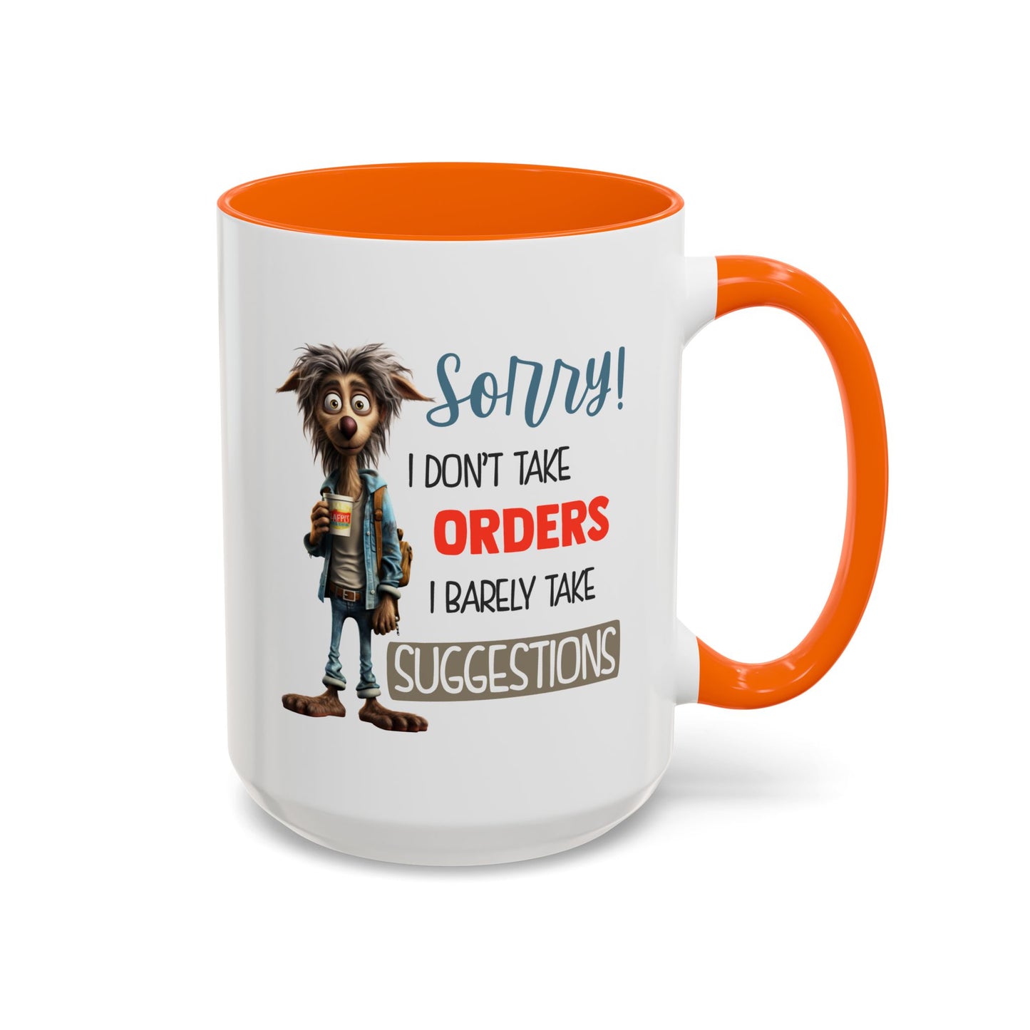 Humor Mug - Sorry I Don't Take Orders