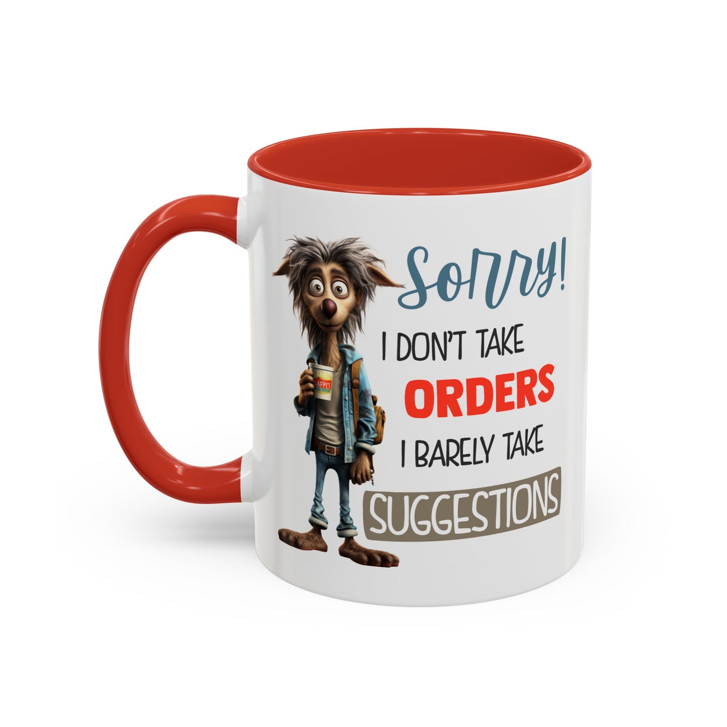Humor Mug - Sorry I Don't Take Orders
