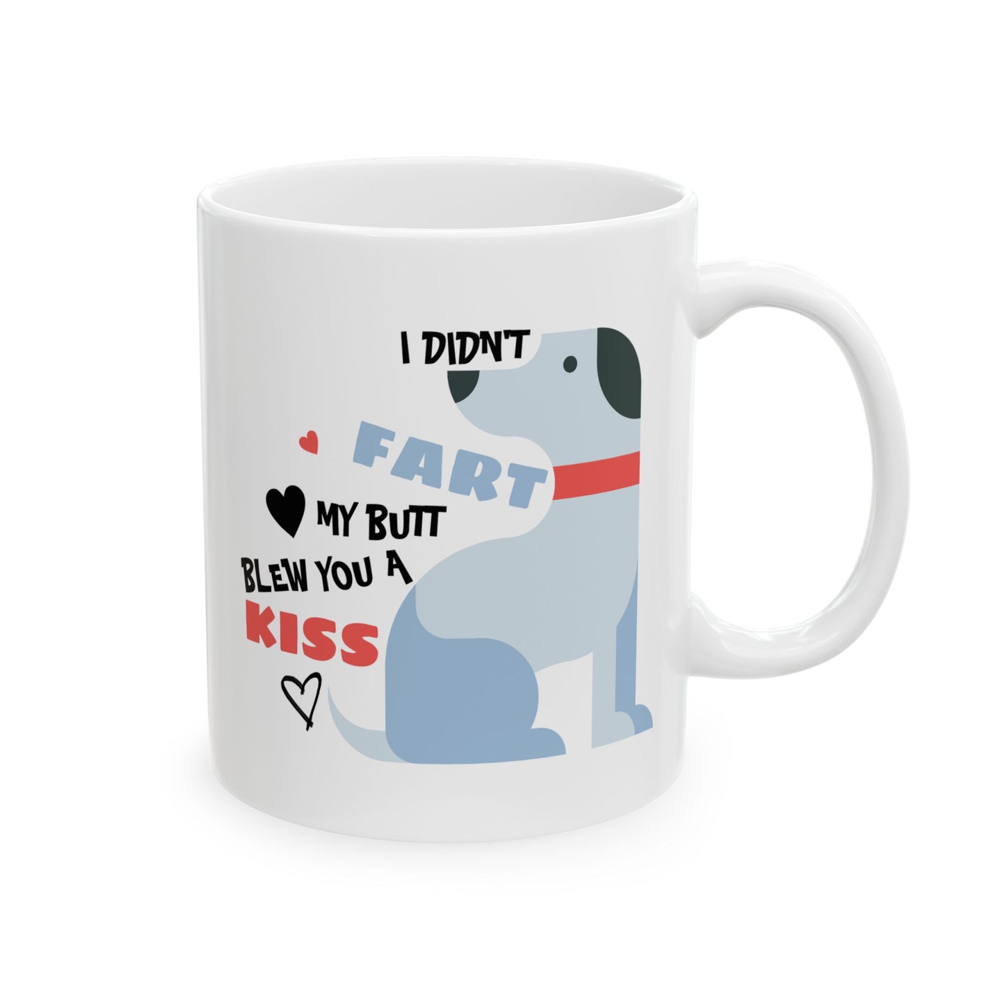 Humor Mug - I Didn't Fart My Butt Blew You A Kiss