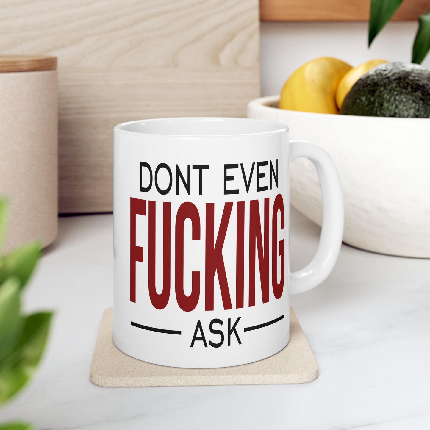 Adult Mug - Don't Even Fucking Ask