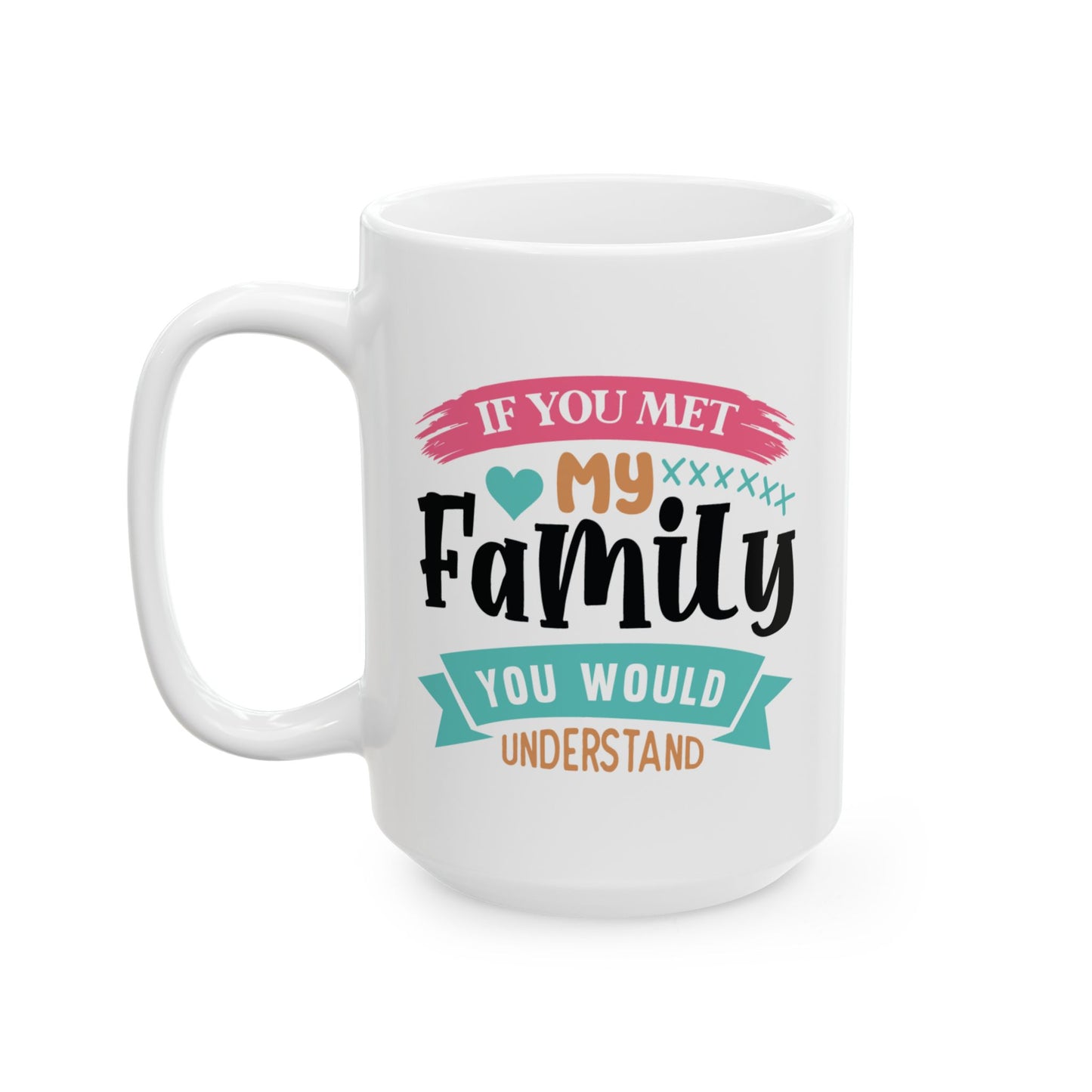 Humor Mug - If You Met My Family