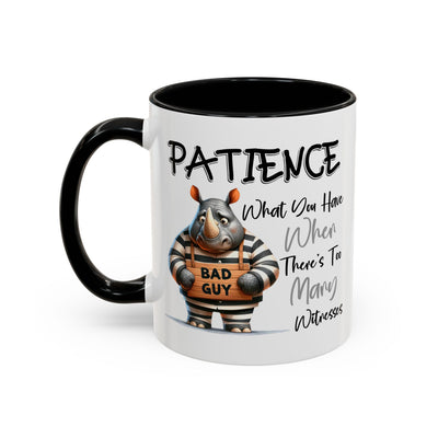 Humor Mug - Patience What You Have When There's Too Many Witnesses