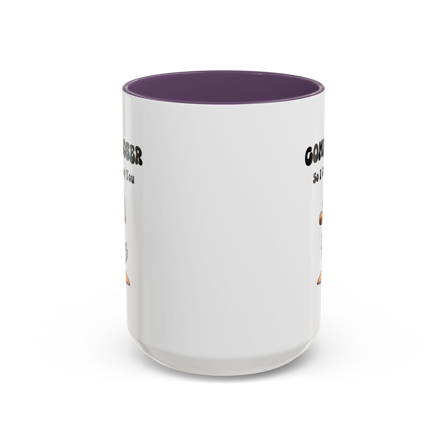 Humor Mug - Come Closer So I Can Slap You