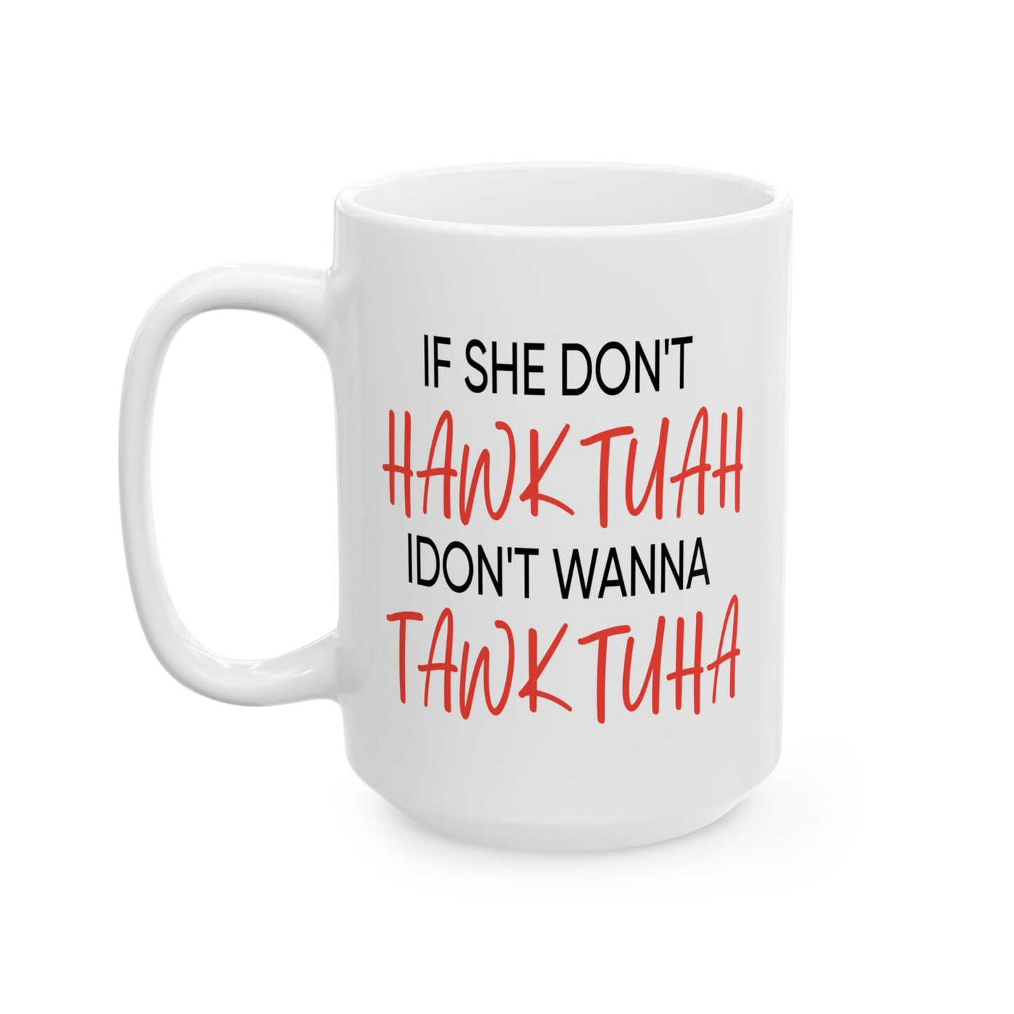 Adult Mug - If She Don't Hawk Tuah
