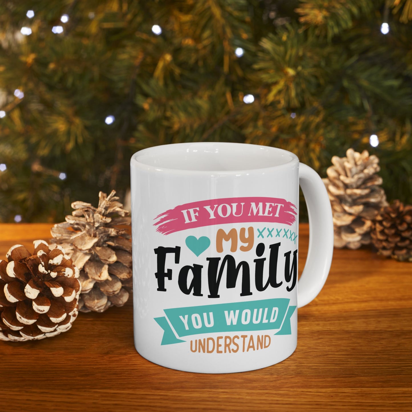 Humor Mug - If You Met My Family