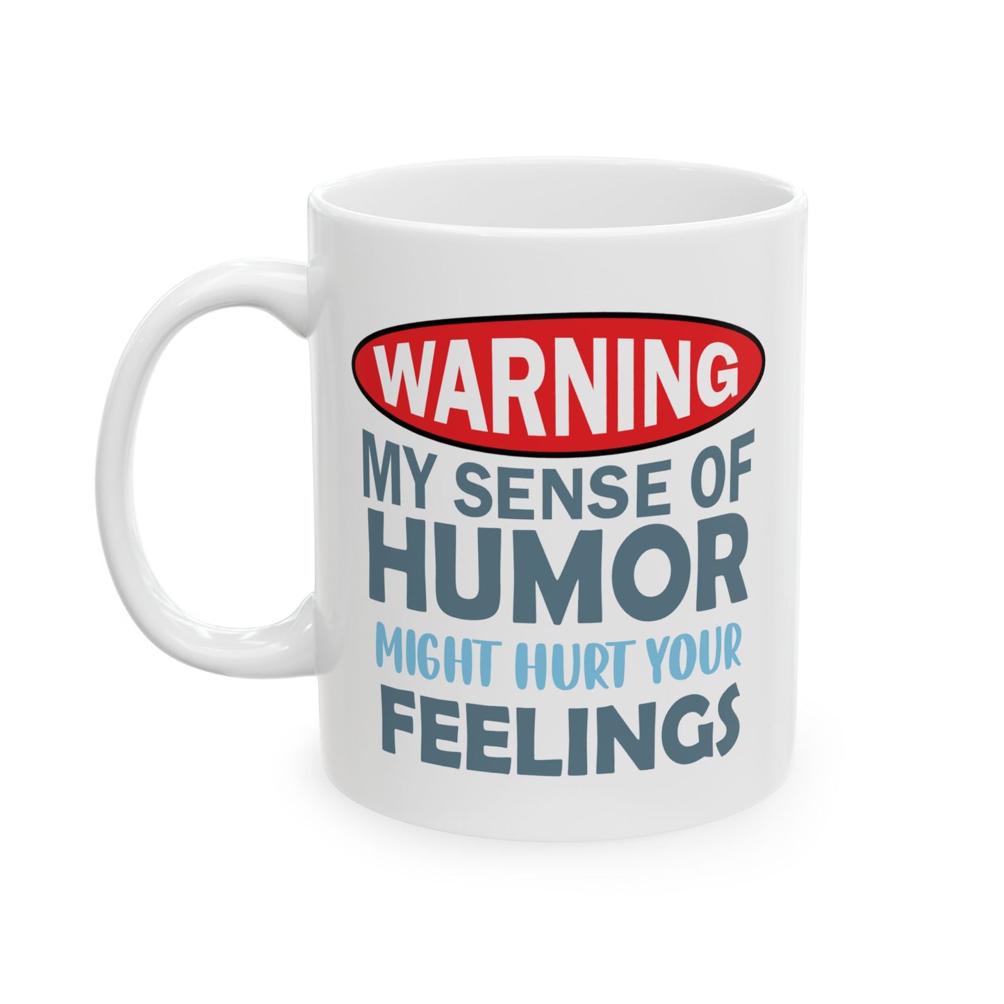 Humor Mug - Warning My Sense of Humour May Hurt Your Feelings