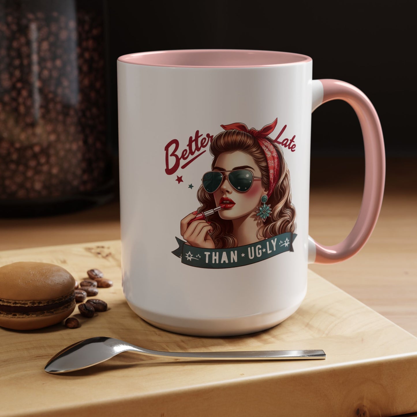 Humor Mug - Better Late Than Ugly