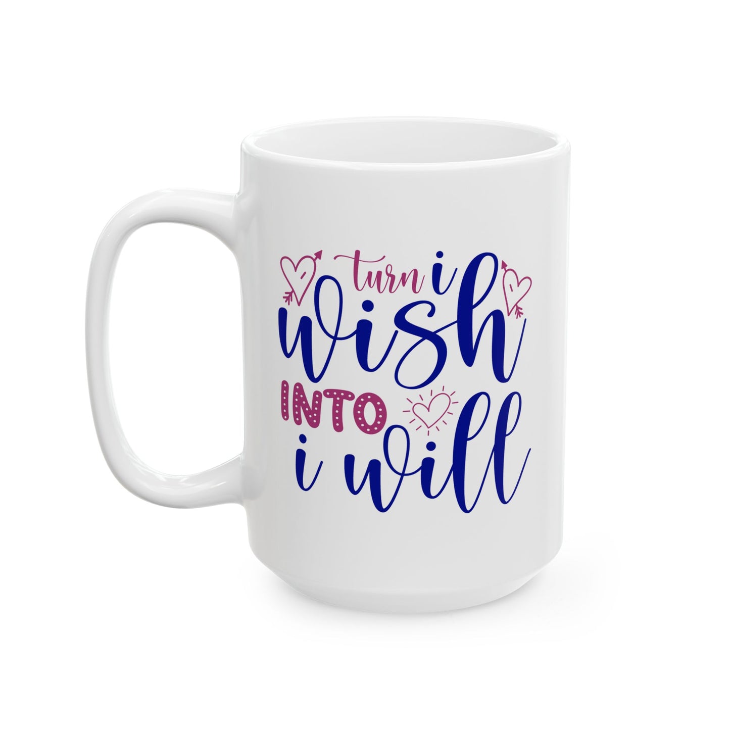 Motivation Mug - Turn I Wish Into I Will
