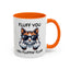 Humor Mug - Fluff You Fluffin' Fluff