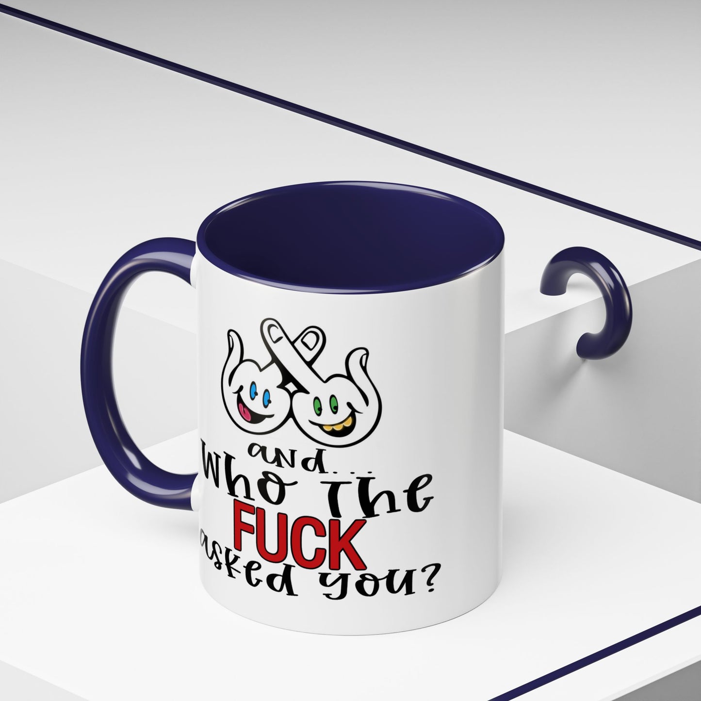 Adult Mug - And Who The Fuck Asked You